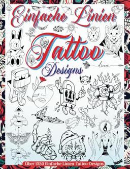 Einfache Linien Tattoo Designs: Ein Buch Mit 1530 Minimalistischen Tattoo-Designs für Echte Tätowierer, Profis und Amateure. Originelle ... Erstes Tattoo. (Tattoo Design Buch, Band 5)