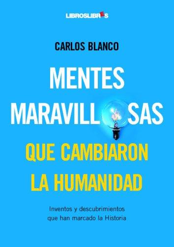 Mentes maravillosas que cambiaron la Humanidad: Inventos y descubrimientos que han cambiado la historia