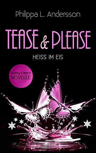 Tease & Please - HEISS IM EIS (Tease & Please-Reihe - Band 4)