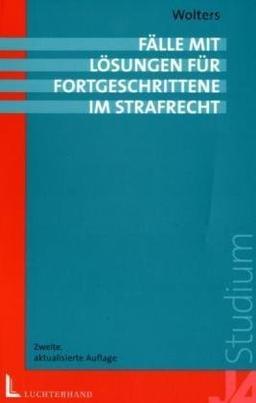 Fälle mit Lösungen für Fortgeschrittene im Strafrecht