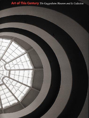 Art of This Century: The Guggenheim Museum and Its Collection