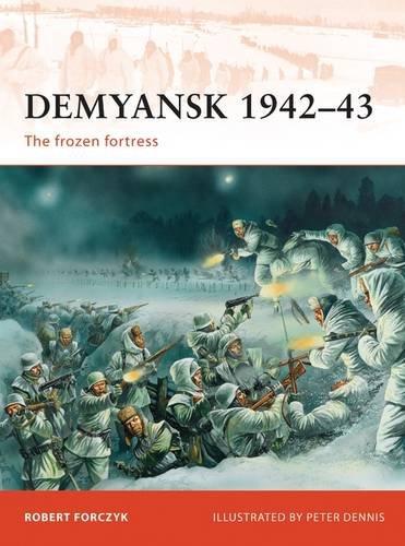 Demyansk 1942-43: The frozen fortress (Campaign, Band 245)