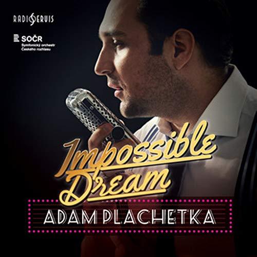 Adam Plachetka Impossible Dream (2017)