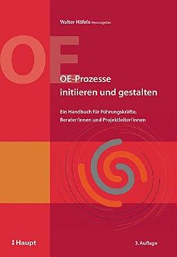 OE-Prozesse initiieren und gestalten: Ein Handbuch für Führungskräfte, Berater/innen und Projektleiter/innen