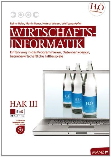 Wirtschaftsinformatik Baier/Reikerstorfer / HAK III mit Office 2007: Einführung in das Programmieren, Datenbankdesign, betriebswirtschaftliche Fallbeispiele