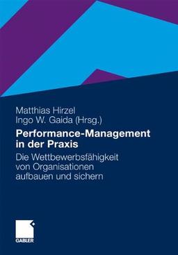 Performance-Management in der Praxis: Die Wettbewerbsfähigkeit von Organisationen aufbauen und sichern