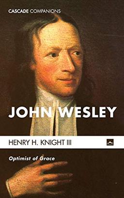 John Wesley: Optimist of Grace (Cascade Companions, Band 32)