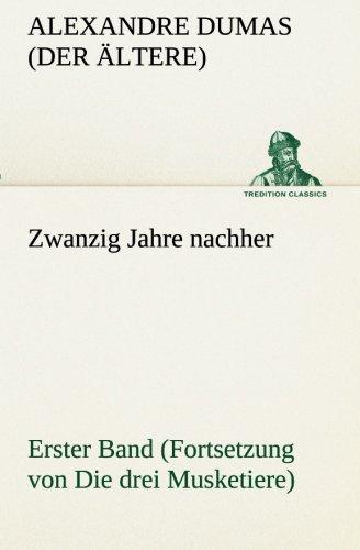 Zwanzig Jahre nachher: Erster Band (Fortsetzung von Die drei Musketiere) (TREDITION CLASSICS)