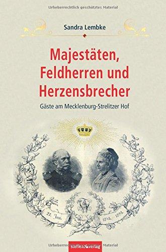 Majestäten, Feldherren und Herzensbrecher: Gäste am Mecklenburg-Strelitzer Hof