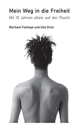 Mein Weg in die Freiheit: Mit 15 Jahren allein auf der Flucht