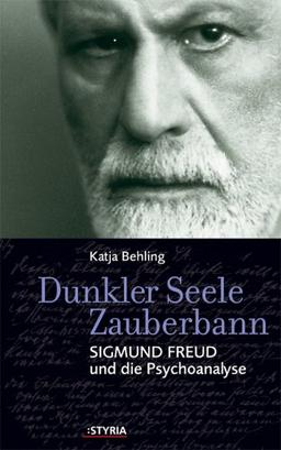 Dunkler Seele Zauberbann. Sigmund Freud und die Psychoanalyse