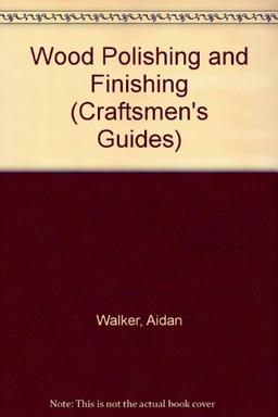 Wood Polishing and Finishing (Craftsmen's Guides)