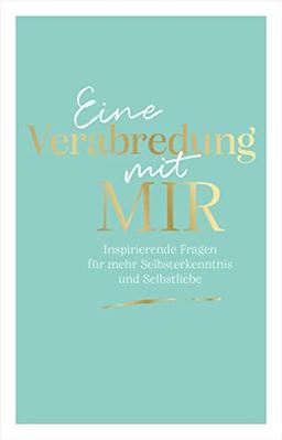 Eine Verabredung mit mir: Inspirierende Fragen für mehr Selbsterkenntnis und Selbstliebe. Entdecke dein wahres Ich, finde die Antworten in dir. Das Ausfüllbuch zur Selbstreflexion