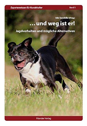 ...und weg ist er!: Jagdverhalten und mögliche Alternativen (Expertenwissen für Hundehalter)