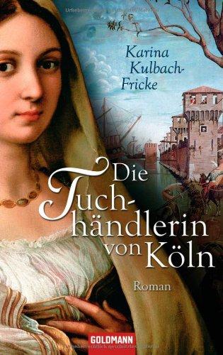 Die Tuchhändlerin von Köln: Roman