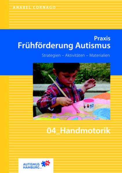 Praxis Frühförderung Autismus 04 Handmotorik: Strategien - Aktivitäten - Materialien (Praxis Frühförderung Autismus: Strategien - Aktivitäten - Materialien)