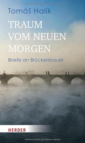 Traum vom neuen Morgen: Briefe an Brückenbauer