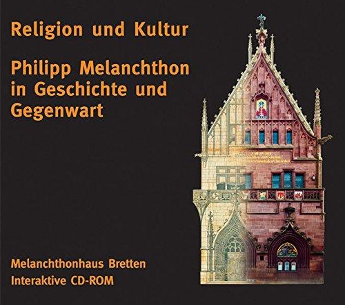 Philipp Melanchthon in Geschichte und Gegenwart, 1 CD-ROM Religion und Kultur. Aus dem Melanchthonhaus Bretten. Für Windows 98 od. MacOS bis 9.2