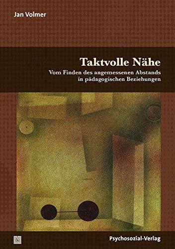 Taktvolle Nähe: Vom Finden des angemessenen Abstands in pädagogischen Beziehungen (Forum Psychosozial)