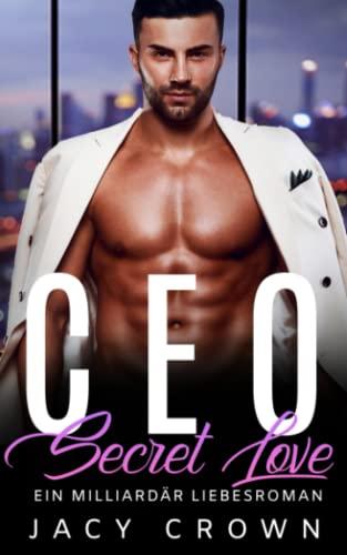 CEO Secret Love: Ein Milliardär Liebesroman (My Hot Boss, Band 2)