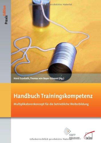 Handbuch Trainingskompetenz: Multiplikatorenkonzept für die betriebliche Weiterbildung (DGFP PraxisEdition)