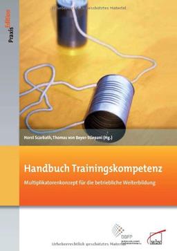 Handbuch Trainingskompetenz: Multiplikatorenkonzept für die betriebliche Weiterbildung (DGFP PraxisEdition)