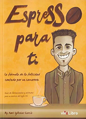 Espresso para ti: La fórmula de la felicidad contada por un camarero