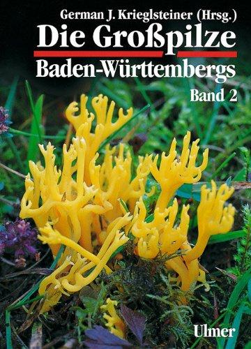 Die Grosspilze Baden-Württembergs: Die Großpilze Baden-Württembergs, Bd.2, Ständerpilze: Leisten-, Keulen-, Korallen- und Stoppelpilze, Bauchpilze, Röhrlings- und Täublingsartige