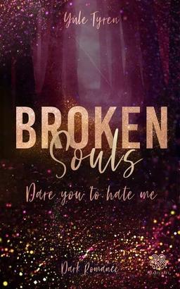 Broken Souls - Dare you to hate me (Dark Romance) Band 2