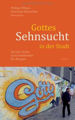 Gottes Sehnsucht in der Stadt: Auf der Suche nach Gemeinden für Morgen