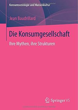 Die Konsumgesellschaft: Ihre Mythen, ihre Strukturen (Konsumsoziologie und Massenkultur)