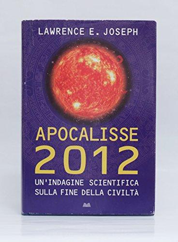 Apocalisse 2012. Un'indagine scientifica sulla fine della civilta'.