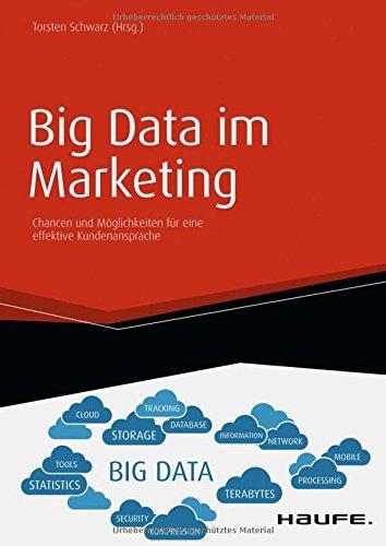 Big Data im Marketing: Chancen und Möglichkeiten für eine effektive Kundenansprache (Haufe Fachbuch)