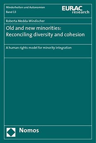 Old and new minorities: Reconciling diversity and cohesion: A human rights model for minority integration (Schriftenreihe der Europäischen Akademie ... Minderheiten und regionale Autonomien")