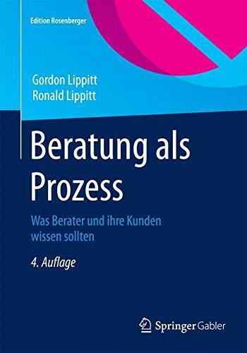 Beratung als Prozess: Was Berater und ihre Kunden wissen sollten (Edition Rosenberger)