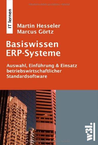 Basiswissen ERP-Systeme: Auswahl, Einführung & Einsatz betriebswirtschaftlicher Standardsoftware