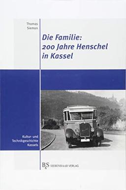 Die Familie: 200 Jahre Henschel in Kassel