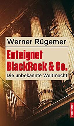 BlackRock & Co. enteignen!: Auf den Spuren einer unbekannten Weltmacht