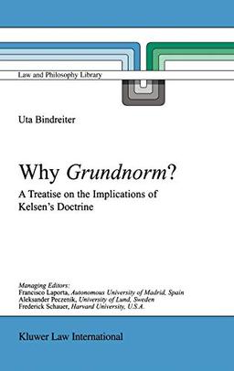 Why Grundnorm?: A Treatise on the Implications of Kelsen's Doctrine (Law and Philosophy Library, 58, Band 58)