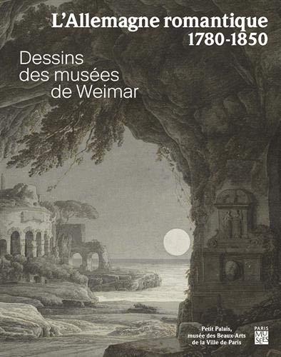 L'Allemagne romantique, 1780-1850 : dessins des musées de Weimar