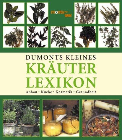 DuMonts kleines Kräuter-Lexikon. Anbau, Küche, Kosmetik, Gesundheit