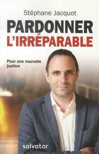 Pardonner l'irréparable : pour une nouvelle justice