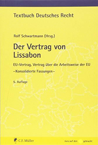 Der Vertrag von Lissabon: EU-Vertrag, Vertrag über die Arbeitsweise der EU - Konsolidierte Fassungen - (Textbuch Deutsches Recht)