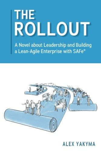 The Rollout: A Novel about Leadership and Building a Lean-Agile Enterprise with SAFe®