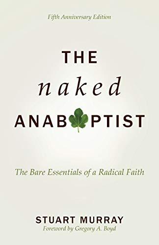 Naked Anabaptist: The Bare Essentials of a Radical Faith, Fifth Anniversary Edition