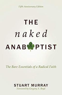 Naked Anabaptist: The Bare Essentials of a Radical Faith, Fifth Anniversary Edition