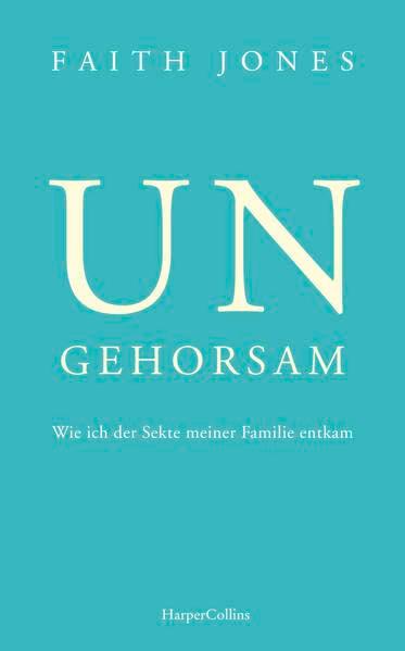 Ungehorsam – Wie ich der Sekte meiner Familie entkam