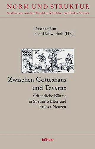 Zwischen Gotteshaus und Taverne. Öffentliche Räume in der Frühen Neuzeit (Norm und Struktur)