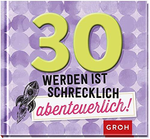 30 werden ist schrecklich abenteuerlich!