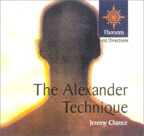 The Alexander Technique: Thorsons First Directions